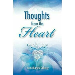 Thoughts from the Heart, Paperback - Annie Barlow Deberry imagine