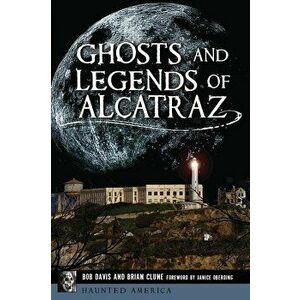 Ghosts and Legends of Alcatraz, Paperback - Bob Davis imagine