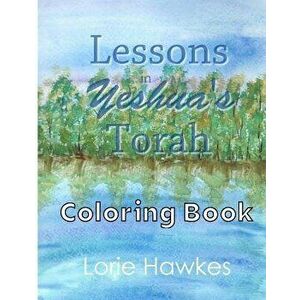 Lessons in Yeshua's Torah Coloring Book, Paperback - Lorie Hawkes imagine