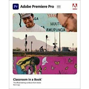 Adobe Premiere Pro Classroom in a Book (2021 Release), Paperback - Maxim Jago imagine