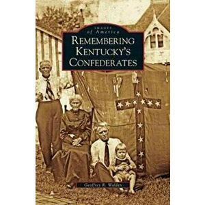 Remembering Kentucky's Confederates, Hardcover - Geoffrey R. Walden imagine