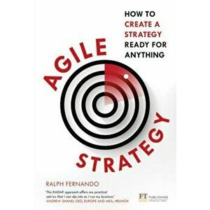 Agile Strategy. How to create a strategy ready for anything, Paperback - Ralph Fernando imagine