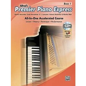 Premier Piano Express, Bk 1: All-In-One Accelerated Course, Book, CD-ROM & Online Audio & Software, Paperback - Dennis Alexander imagine