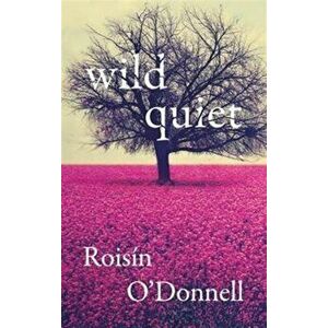 Wild Quiet, Paperback - Roisin O'Donnell imagine