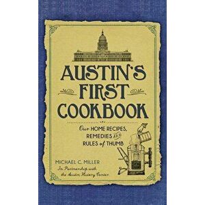 Austin's First Cookbook: : Our Home Recipes, Remedies and Rules of Thumb, Hardcover - Michael C. Miller imagine