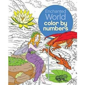 Enchanted World Color by Numbers, Paperback - Sara Storino imagine