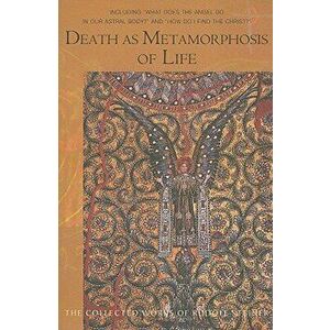Death as Metamorphosis of Life: Including "what Does the Angel Do in Our Astral Body?" & "how Do I Find Christ?" (Cw 182), Paperback - Rudolf Steiner imagine