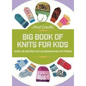 Jorid Linvik's Big Book of Knits for Kids: Over 45 Distinctive Scandinavian Patterns, Hardcover - Jorid Linvik imagine