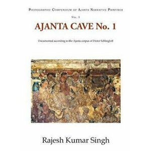 Ajanta Cave No. 1: Documented According to the Ajanta Corpus of Dieter Schlingloff, Hardcover - Rajesh Kumar Singh imagine