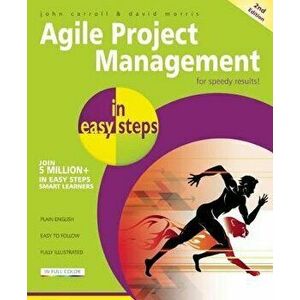 Agile Project Management in Easy Steps, Paperback - John Carroll imagine