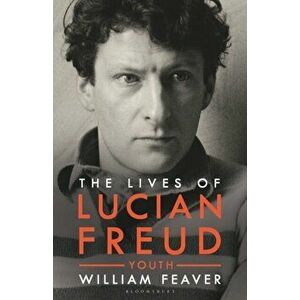 Lives of Lucian Freud. YOUTH 1922 - 1968, Hardback - William Feaver imagine