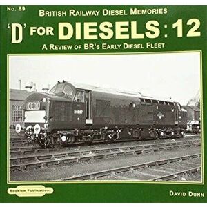 D for Diesels : 12. A Review of BR's Early Diesel Fleet, Paperback - David Dunn imagine