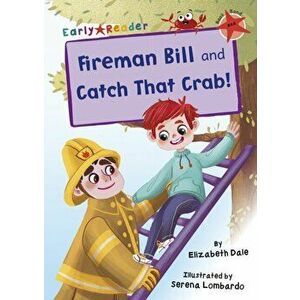 Fireman Bill and Catch That Crab!. (Red Early Reader), Paperback - Elizabeth Dale imagine
