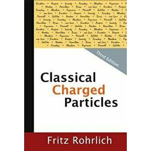 Classical Charged Particles (Third Edition), Hardcover - Fritz Rohrlich imagine
