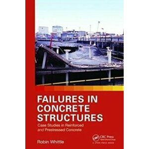 Failures in Concrete Structures. Case Studies in Reinforced and Prestressed Concrete, Paperback - Robin Whittle imagine