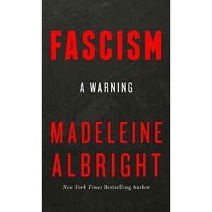 Fascism. A Warning, Paperback - Madeleine Albright imagine