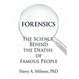 Forensics: The Science Behind the Deaths of Famous People, Hardcover - Harry A. Milman imagine