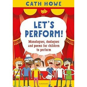 Let's Perform!. Monologues, duologues and poems for children to perform, Paperback - Cath Howe imagine