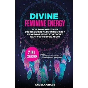 Divine Feminine Energy: How To Manifest With Goddess Energy, & Feminine Energy Awakening Secrets They Don't Want You To Know About (Manifestin - Angel imagine