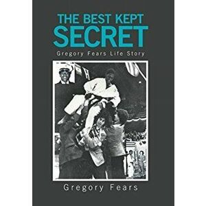 The Best Kept Secret: Gregory Fears Life Story, Hardcover - Gregory Fears imagine