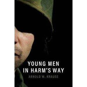 Young Men in Harm's Way, Paperback - Arnold W. Krause imagine