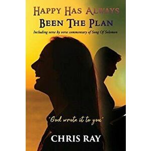 Happy Has Always Been The Plan: Including verse by verse commentary of Song Of Solomon, Paperback - Chris Ray imagine