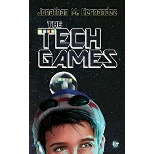 The Tech Games, Paperback - Jonathan M. Hernandez imagine