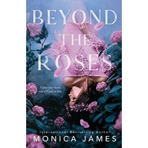 Beyond The Roses, Paperback - Monica James imagine