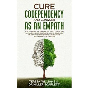 Cure Codependency and Conquer as an Empath: How to Break the Codependency Cycle Once and For All By using The Ultimate Guide Through Self Healing and imagine