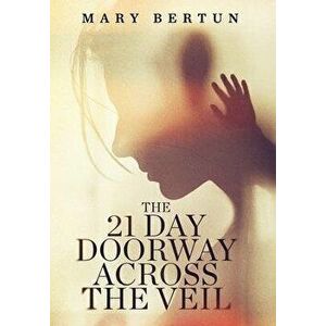 The 21 Day Doorway Across The Veil, Hardcover - Mary Bertun imagine