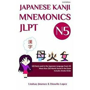 Japanese Kanji Mnemonics Jlpt N5: 103 Kanji used in the Japanese Language Exam N5, Paperback - Lindsay Tatiana Jimenez imagine
