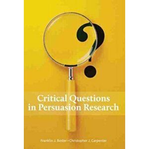 Critical Questions in Persuasion Research, Paperback - Franklin J. Boster imagine