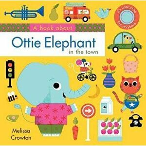 A Book about Ottie Elephant in the Town, Hardcover - Melissa Crowton imagine