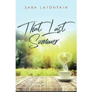 That Last Summer: A Love Story, Paperback - Sara Lafontain imagine