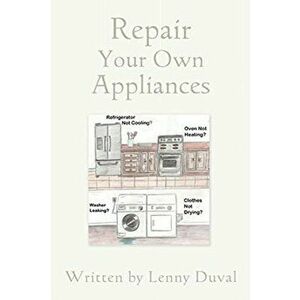 Repair Your Own Appliances, Paperback - Lenny Duval imagine