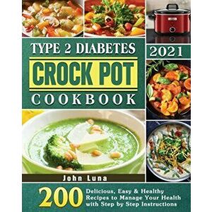 Type 2 Diabetes Crock Pot Cookbook 2021, Paperback - John Luna imagine