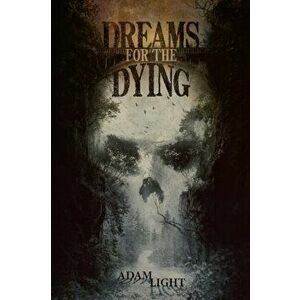 Dreams for the Dying, Paperback - Adam Light imagine