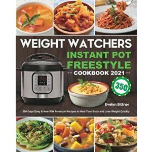 Weight Watchers Instant Pot Freestyle Cookbook 2021: 350-Days Easy & New WW Freestyle Recipes to Heal Your Body and Lose Weight Quickly - Evelyn Bittn imagine