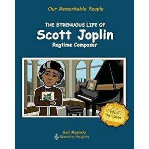 The Strenuous Life of Scott Joplin: Ragtime Composer, Paperback - Gail Masinda imagine