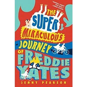 The Super Miraculous Journey of Freddie Yates, Paperback - Jenny Pearson imagine