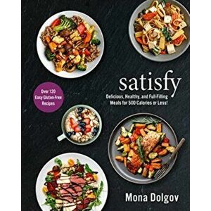 Satisfy: Delicious, Healthy, and Full-Filling Meals for 500 Calories or Less!, Hardcover - Mona Dolgov imagine