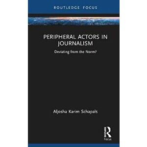 Peripheral Actors in Journalism. Deviating from the Norm?, Hardback - *** imagine