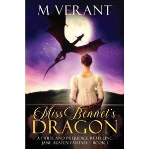 Miss Bennet's Dragon: A Pride and Prejudice Retelling, Paperback - M. Verant imagine