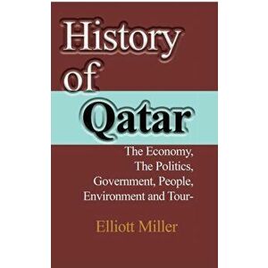 History of Qatar, Paperback - Elliott Miller imagine