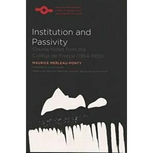 Institution and Passivity: Course Notes from the Collège de France (1954-1955), Paperback - Maurice Merleau-Ponty imagine