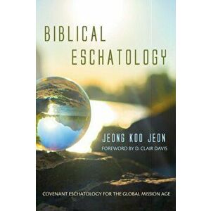 Biblical Eschatology, Paperback - Jeong Koo Jeon imagine