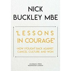 Lessons in Courage: How I Fought Back Against Cancel Culture and Won, Hardcover - Nick Buckley imagine
