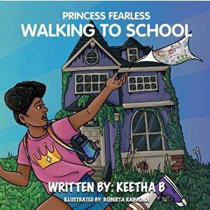 Princess Fearless: Walking To School, Paperback - Keetha B imagine