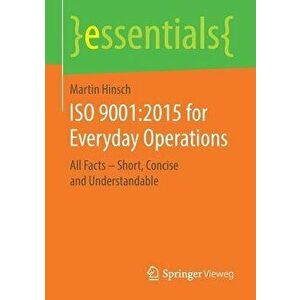 ISO 9001: 2015 for Everyday Operations: All Facts - Short, Concise and Understandable, Paperback - Martin Hinsch imagine