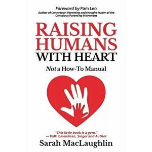 Raising Humans with Heart: Not A How To Manual, Paperback - Sarah Maclaughlin imagine